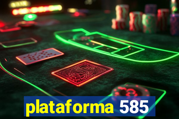 plataforma 585